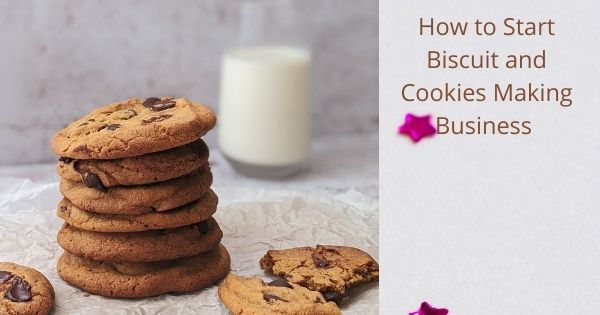 How to Start Biscuit and Cookies Making Business