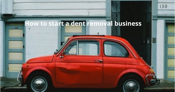 How to start a dent removal business