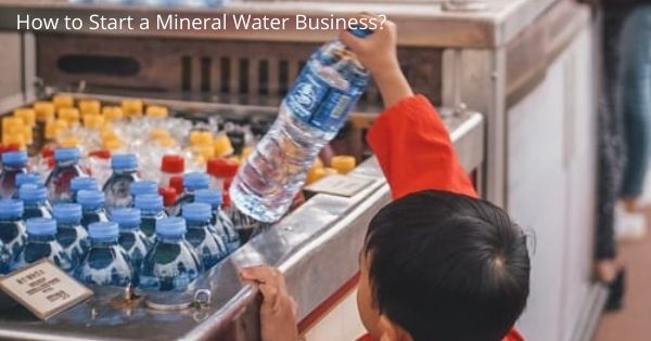 How to Start a Mineral Water Business?