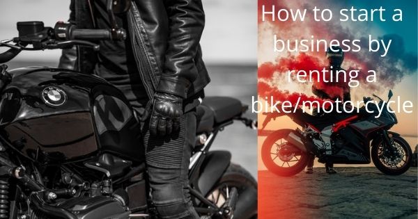 How to start a business by renting a bike/motorcycle