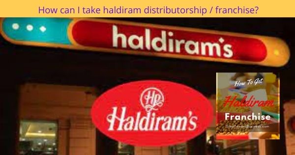 How can I take haldiram distributorship / franchise?