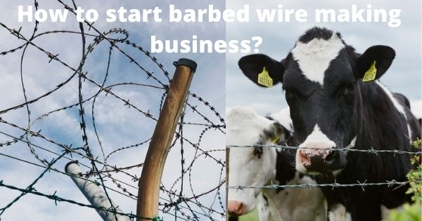  How to start barbed wire making business?