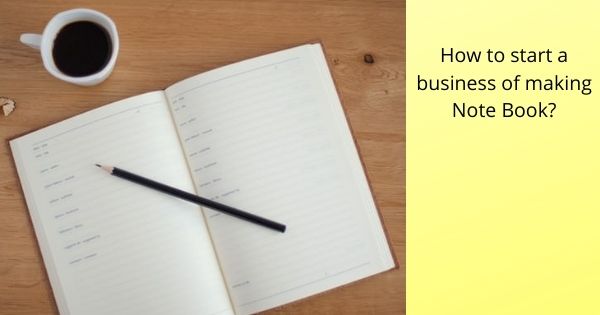 How to start a business of making Note Book?